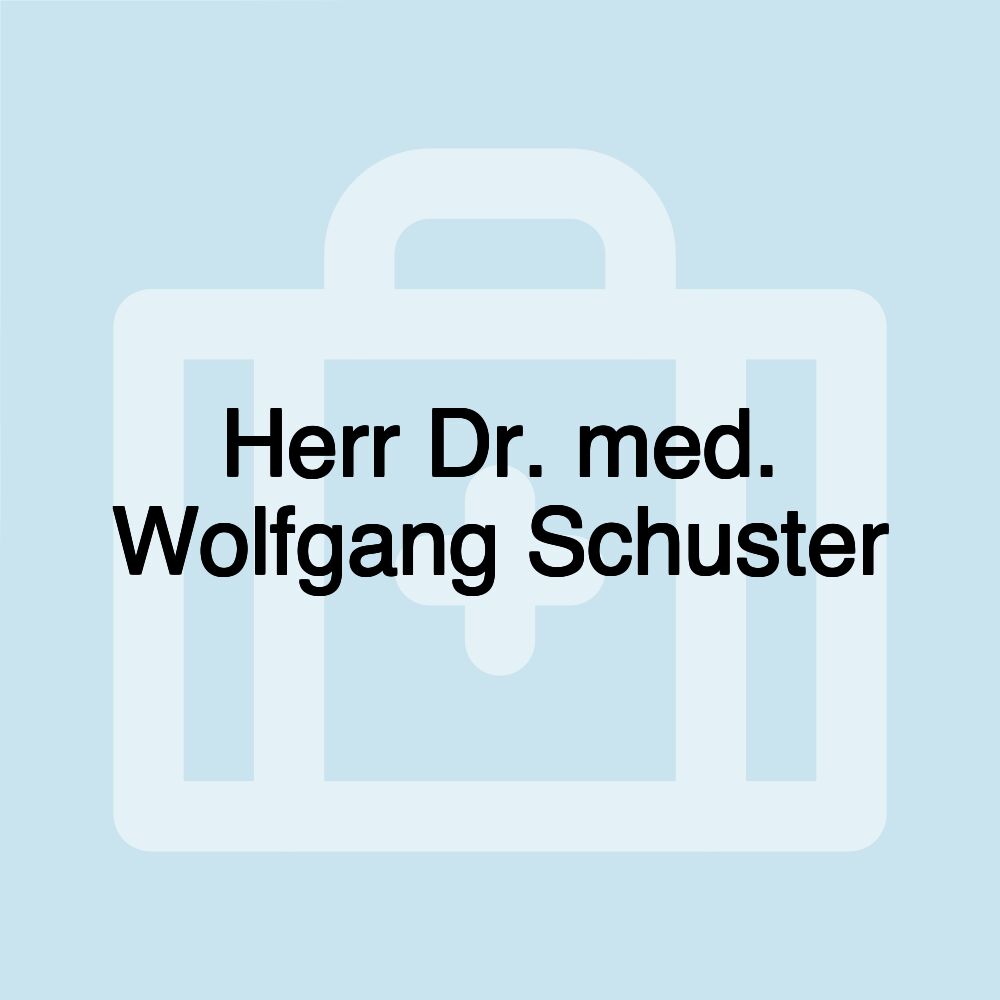 Herr Dr. med. Wolfgang Schuster