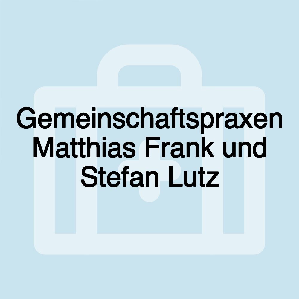 Gemeinschaftspraxen Matthias Frank und Stefan Lutz