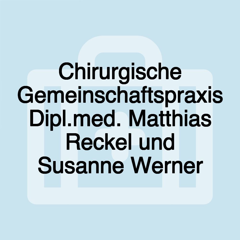 Chirurgische Gemeinschaftspraxis Dipl.med. Matthias Reckel und Susanne Werner