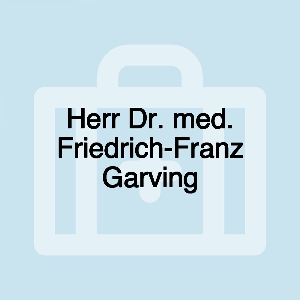 Herr Dr. med. Friedrich-Franz Garving