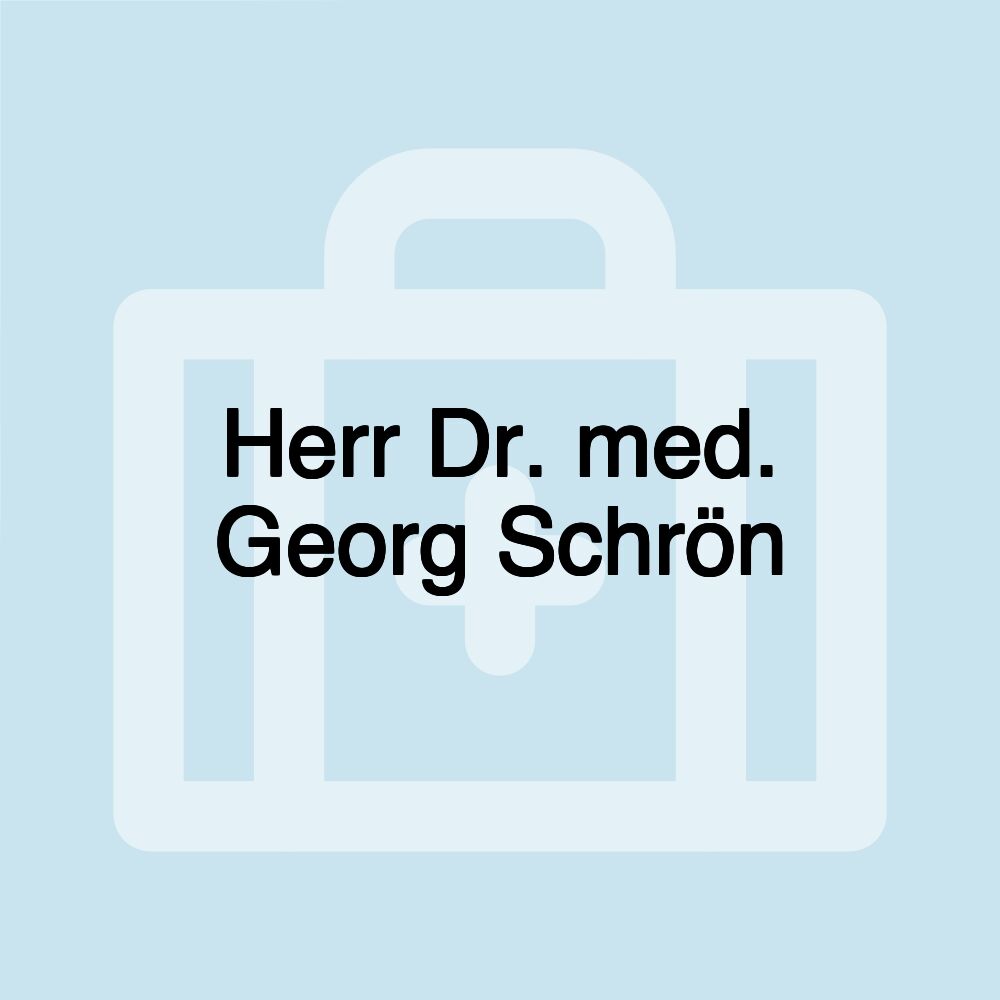 Herr Dr. med. Georg Schrön