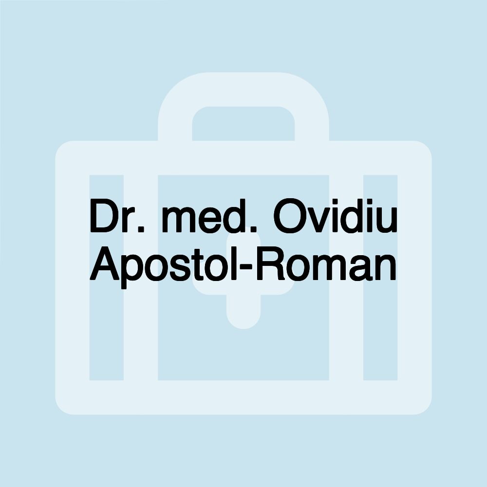 Dr. med. Ovidiu Apostol-Roman