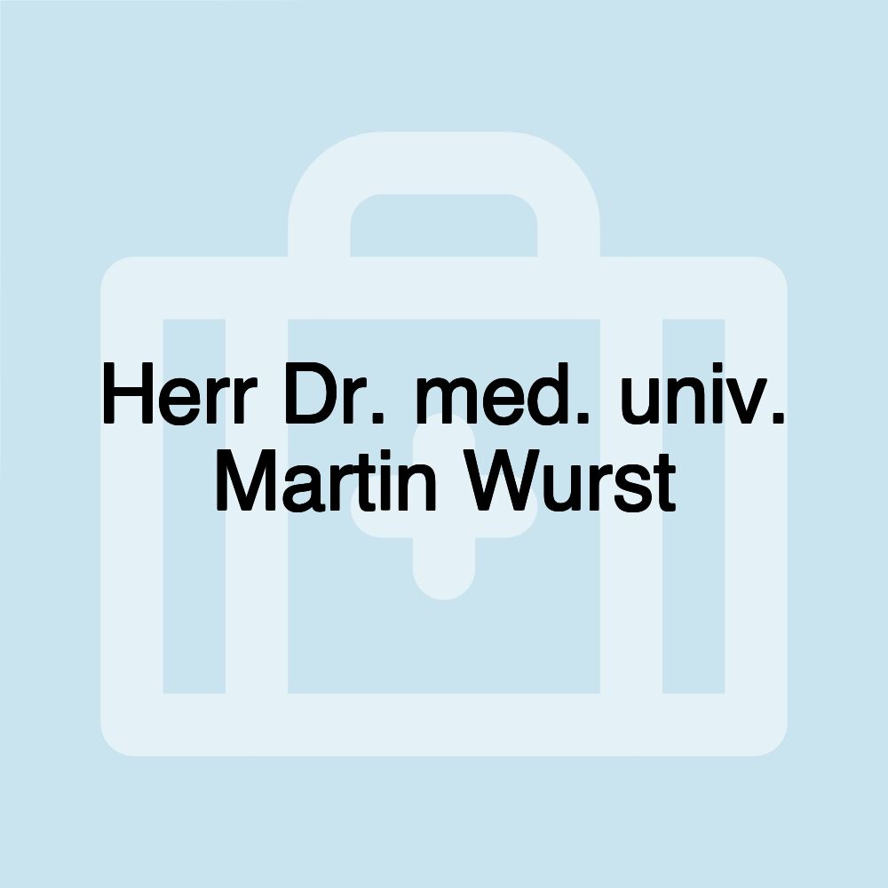 Herr Dr. med. univ. Martin Wurst