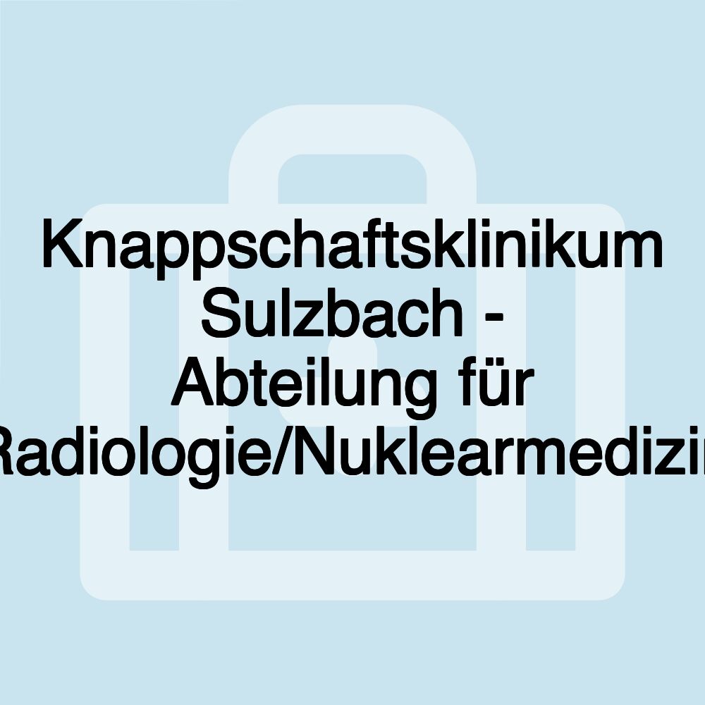 Knappschaftsklinikum Sulzbach - Abteilung für Radiologie/Nuklearmedizin