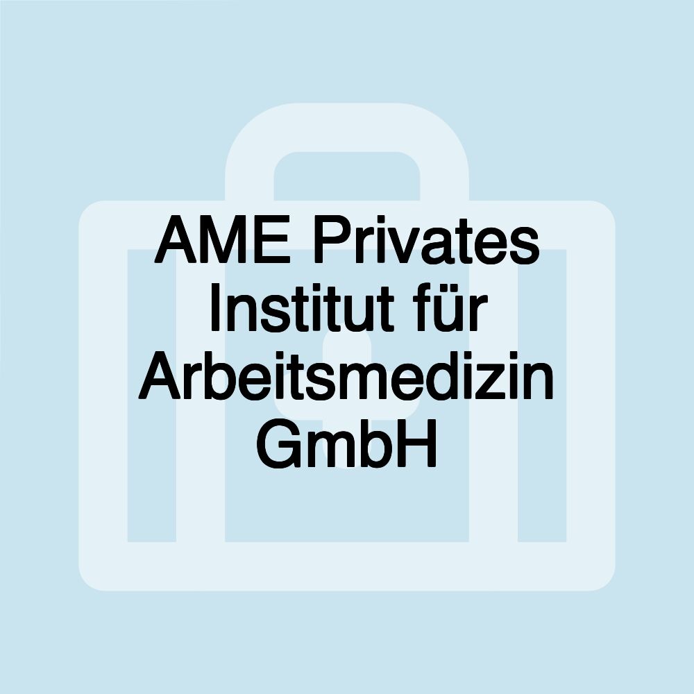 AME Privates Institut für Arbeitsmedizin GmbH