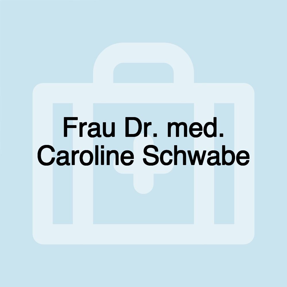 Frau Dr. med. Caroline Schwabe