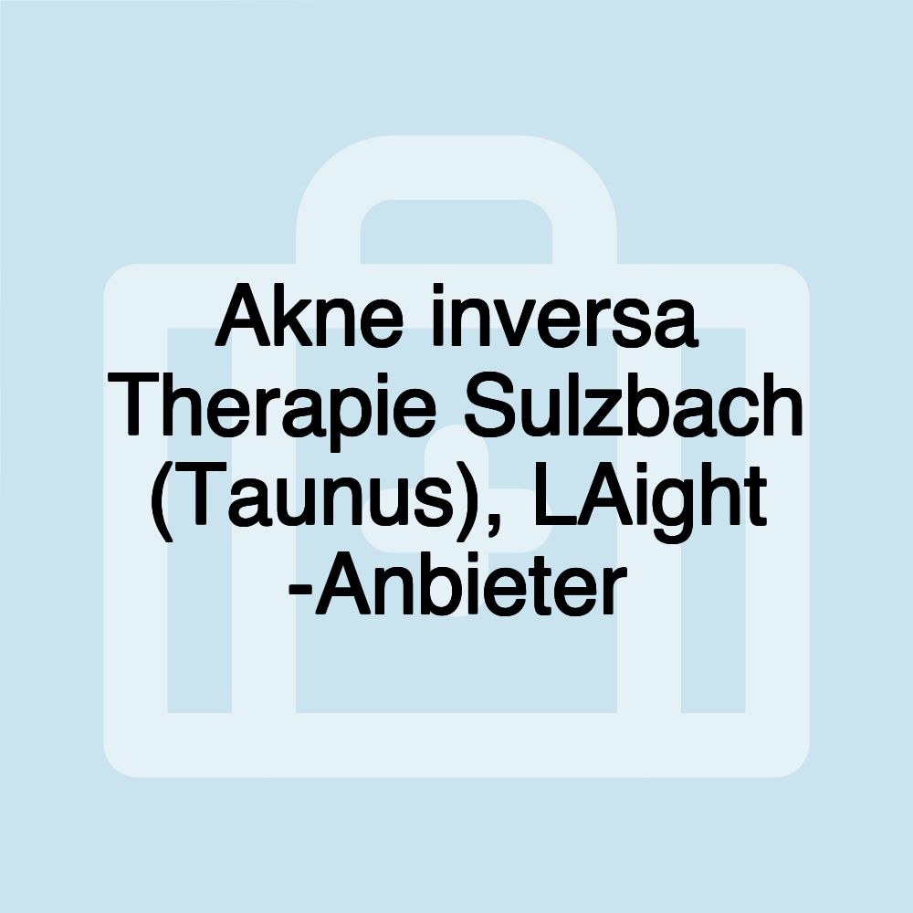 Akne inversa Therapie Sulzbach (Taunus), LAight -Anbieter