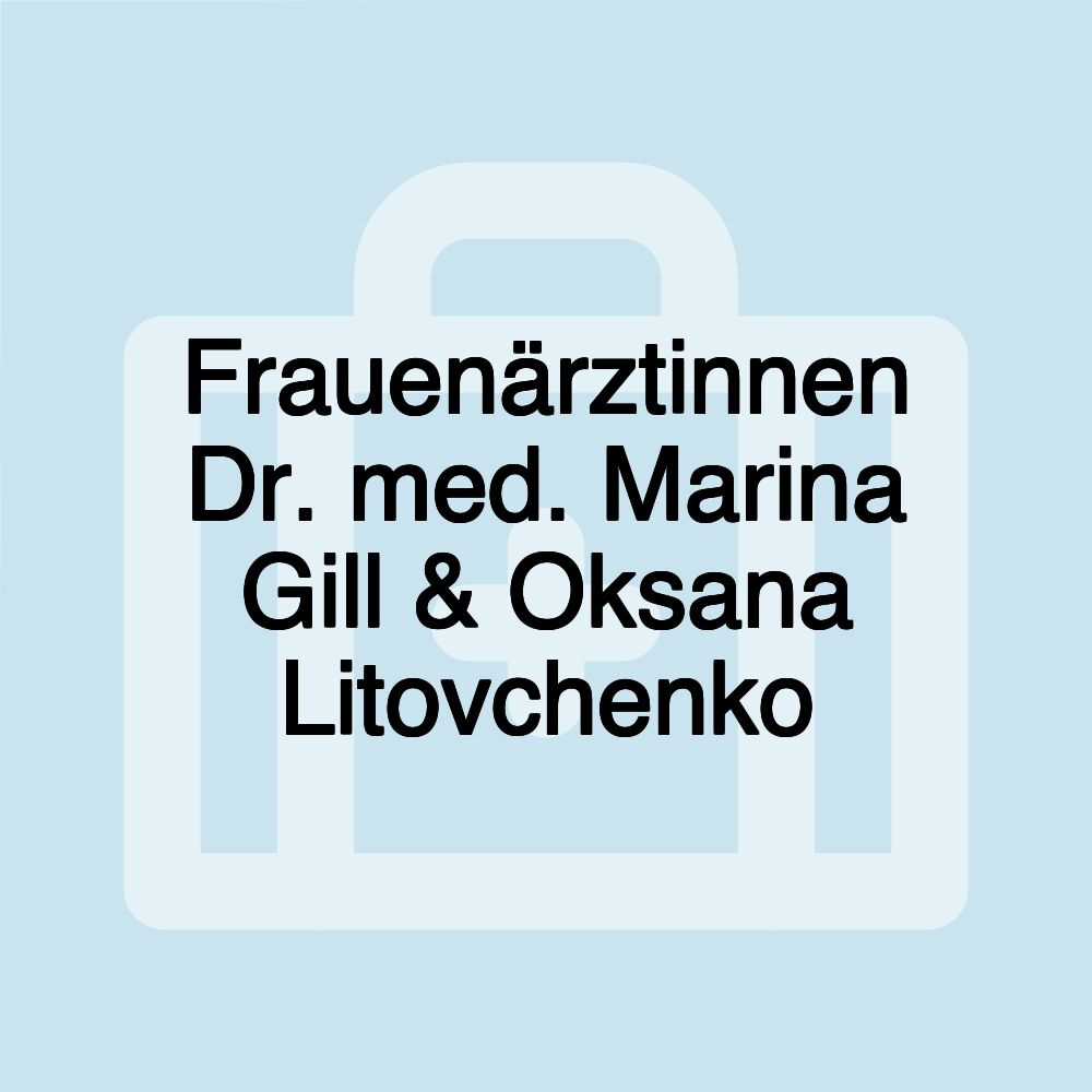 Frauenärztinnen Dr. med. Marina Gill & Oksana Litovchenko