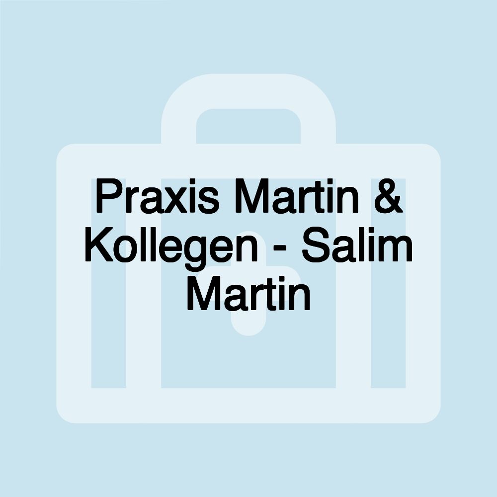 Praxis Martin & Kollegen - Salim Martin