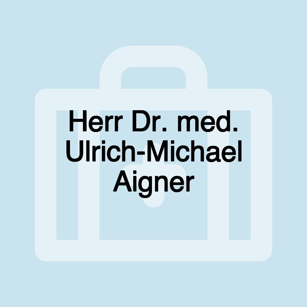 Herr Dr. med. Ulrich-Michael Aigner