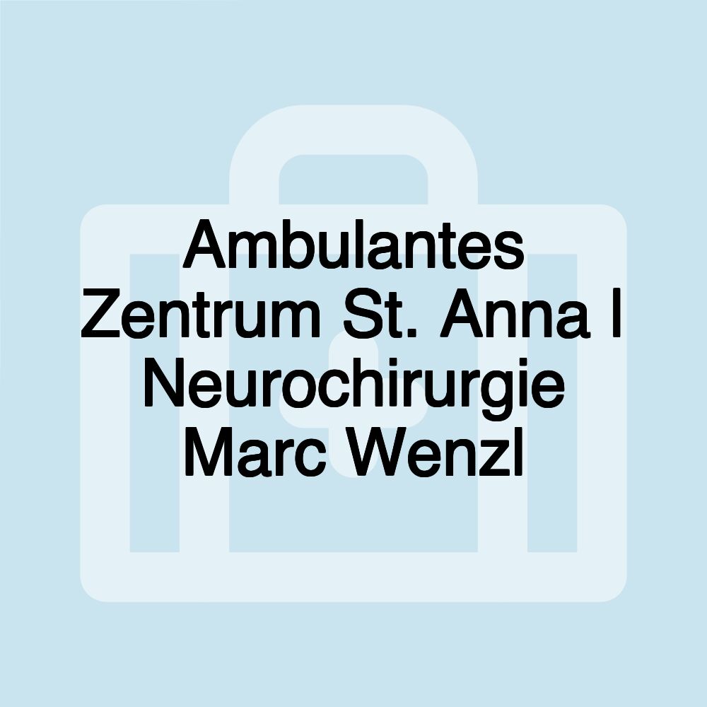 Ambulantes Zentrum St. Anna | Neurochirurgie Marc Wenzl