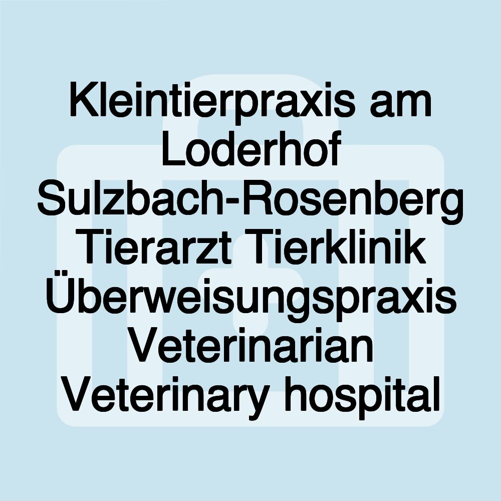 Kleintierpraxis am Loderhof Sulzbach-Rosenberg Tierarzt Tierklinik Überweisungspraxis Veterinarian Veterinary hospital