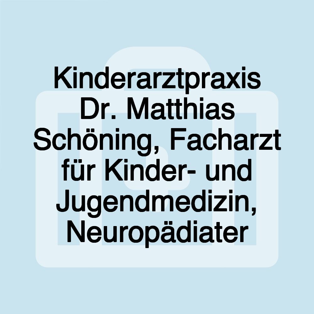 Kinderarztpraxis Dr. Matthias Schöning, Facharzt für Kinder- und Jugendmedizin, Neuropädiater