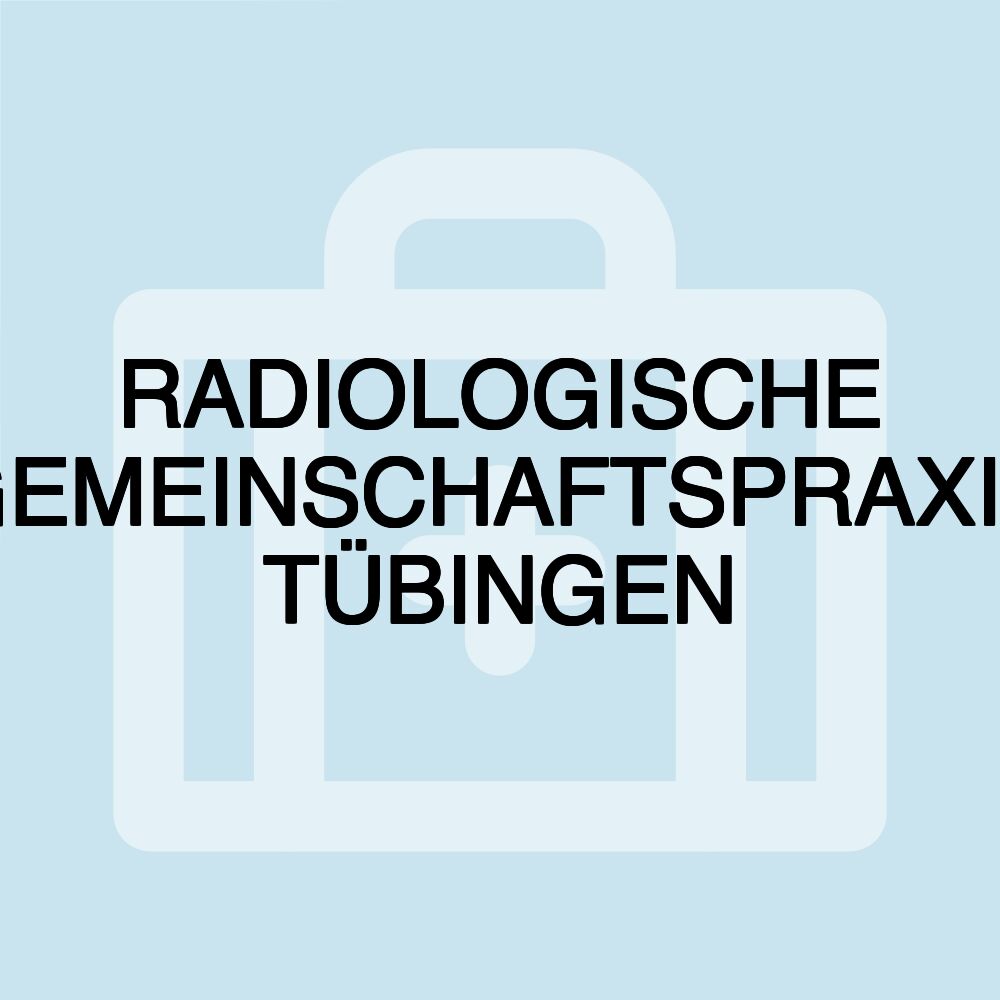 RADIOLOGISCHE GEMEINSCHAFTSPRAXIS TÜBINGEN