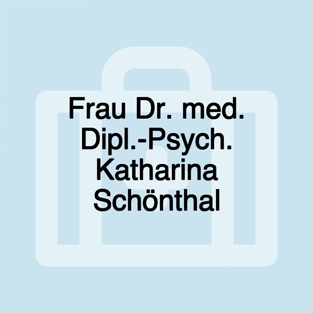 Frau Dr. med. Dipl.-Psych. Katharina Schönthal