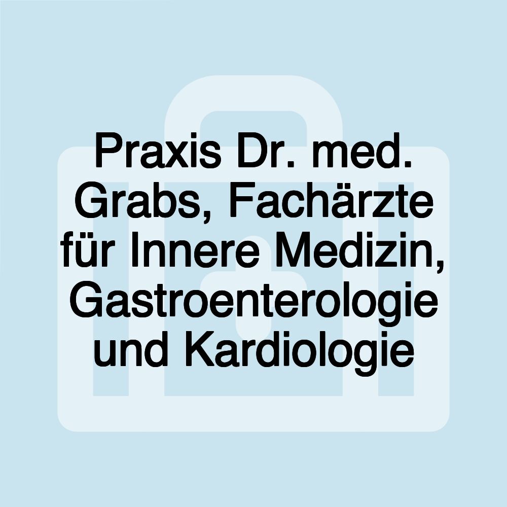 Praxis Dr. med. Grabs, Fachärzte für Innere Medizin, Gastroenterologie und Kardiologie