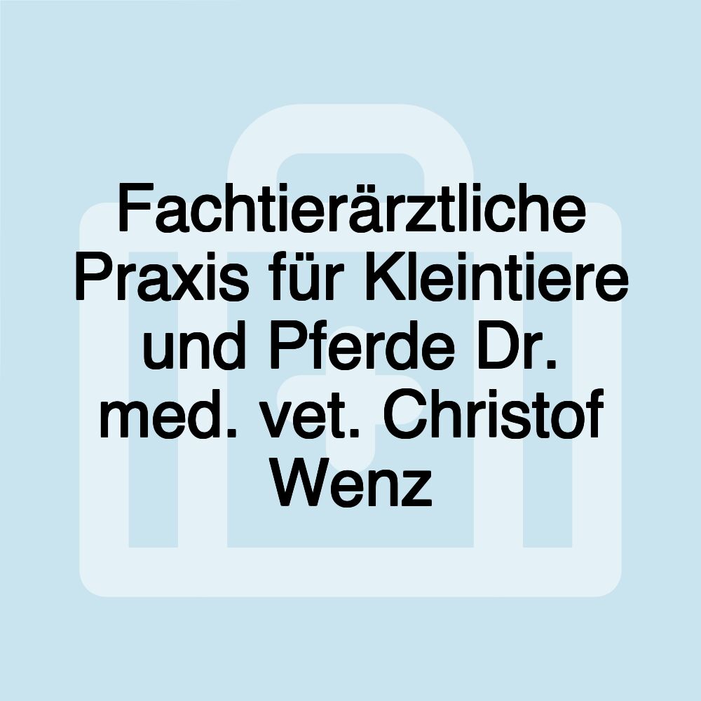 Fachtierärztliche Praxis für Kleintiere und Pferde Dr. med. vet. Christof Wenz