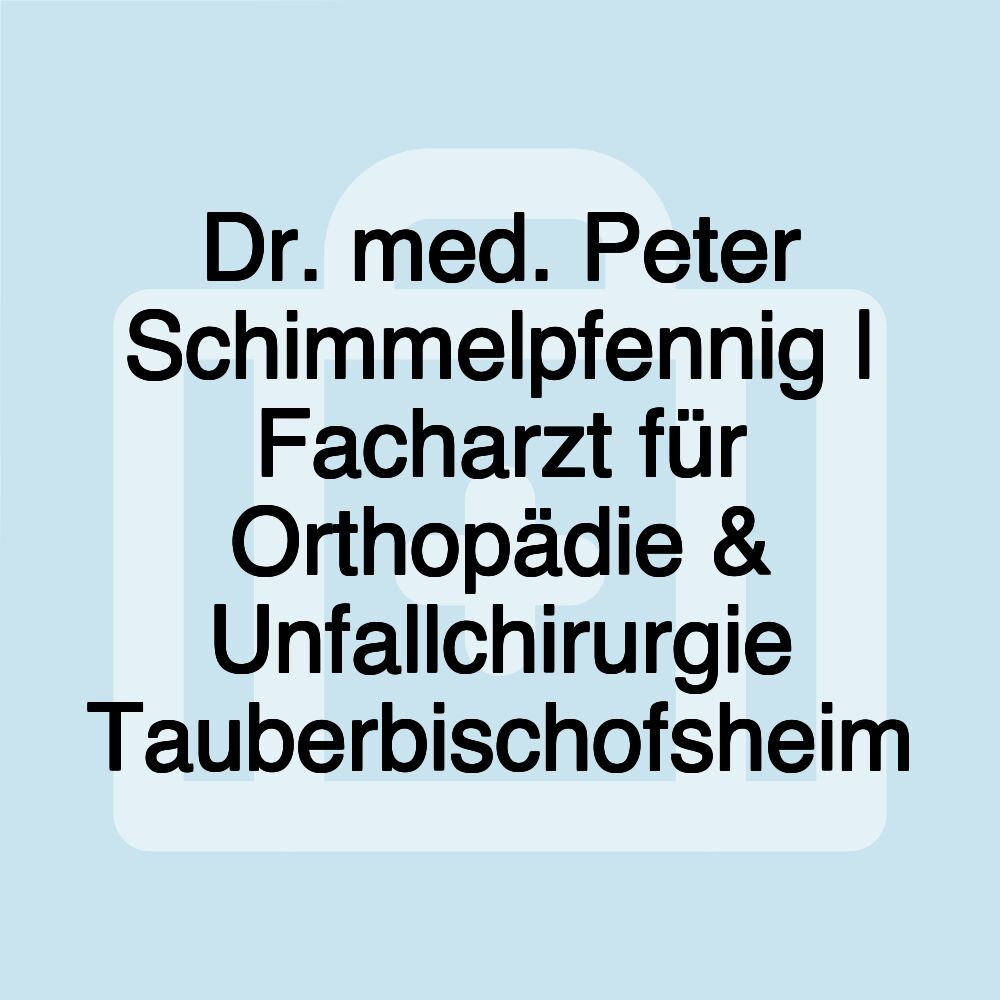 Dr. med. Peter Schimmelpfennig | Facharzt für Orthopädie & Unfallchirurgie Tauberbischofsheim