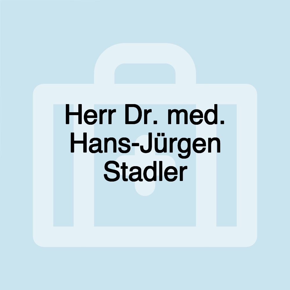 Herr Dr. med. Hans-Jürgen Stadler