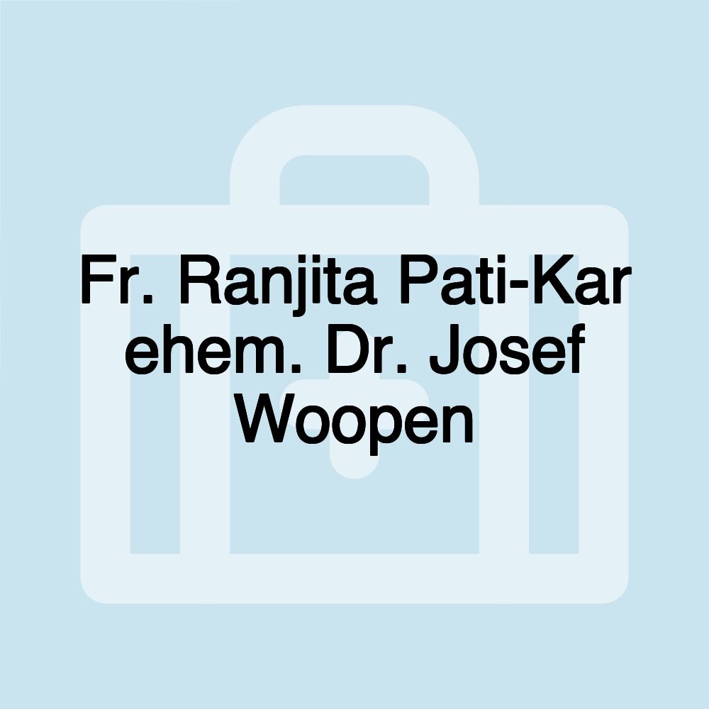 Fr. Ranjita Pati-Kar ehem. Dr. Josef Woopen