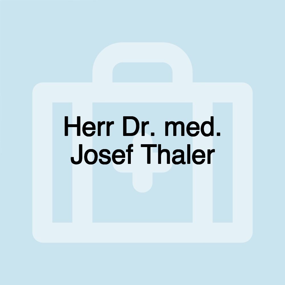 Herr Dr. med. Josef Thaler