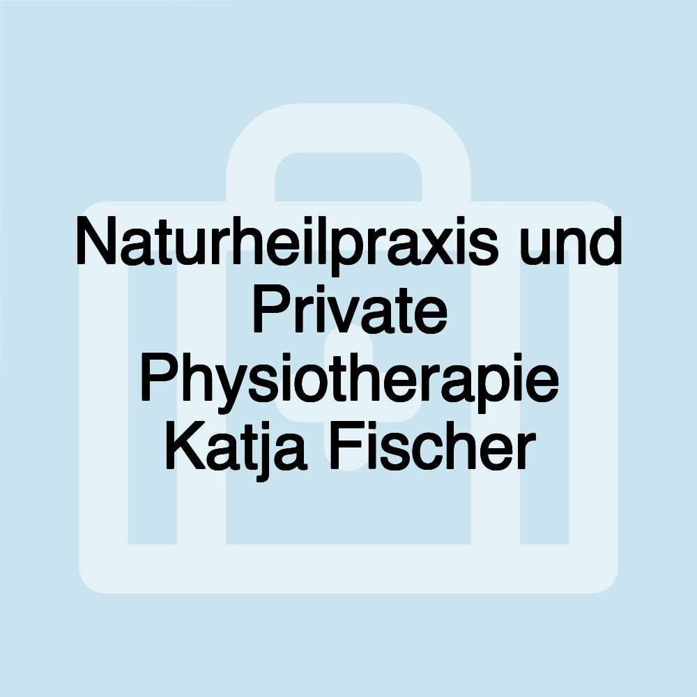 Naturheilpraxis und Private Physiotherapie Katja Fischer