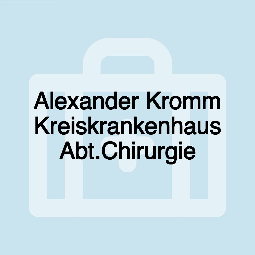 Alexander Kromm Kreiskrankenhaus Abt.Chirurgie