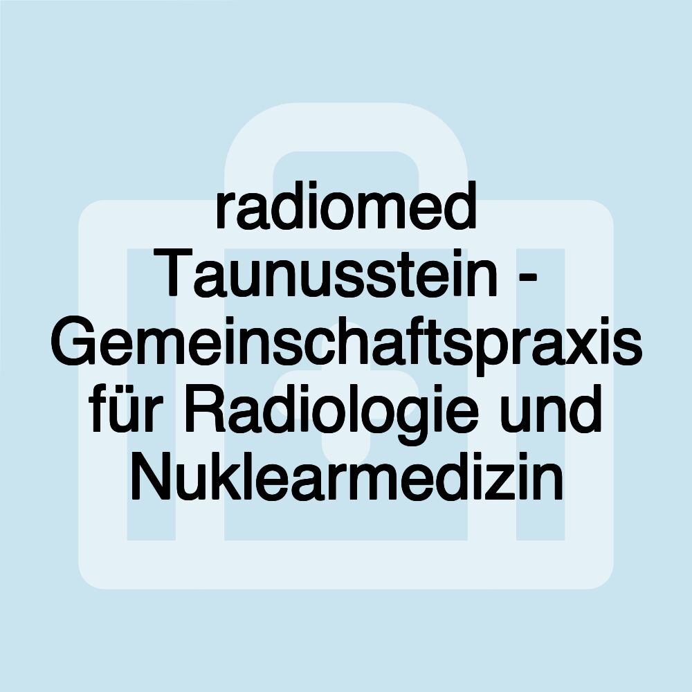 radiomed Taunusstein - Gemeinschaftspraxis für Radiologie und Nuklearmedizin