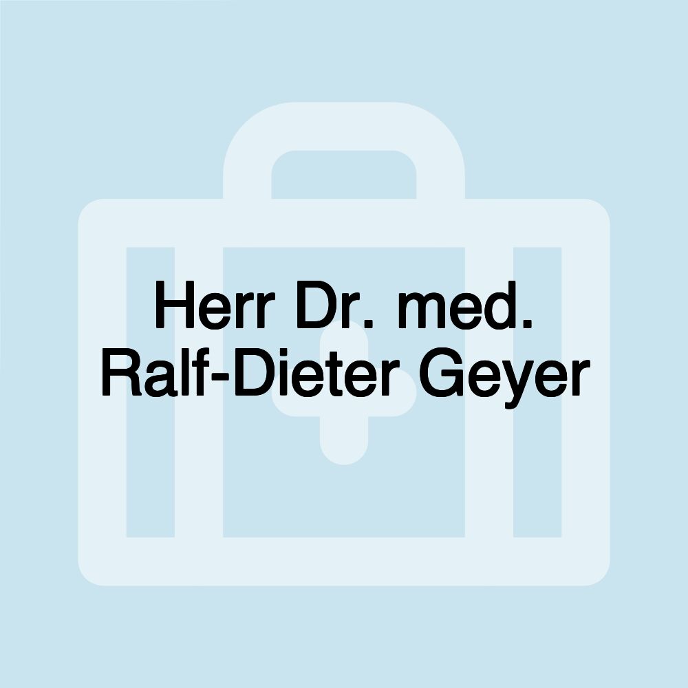 Herr Dr. med. Ralf-Dieter Geyer