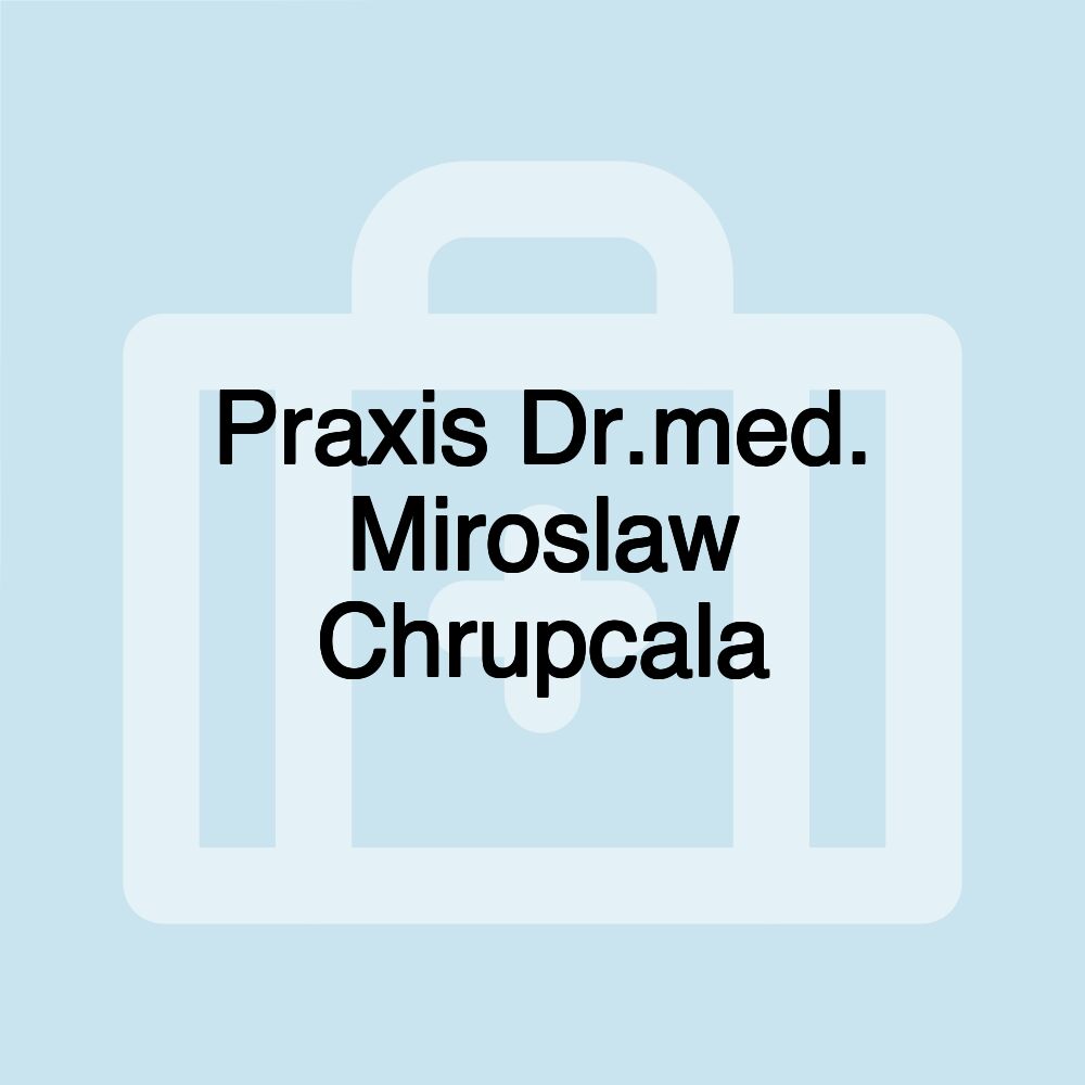 Praxis Dr.med. Miroslaw Chrupcala