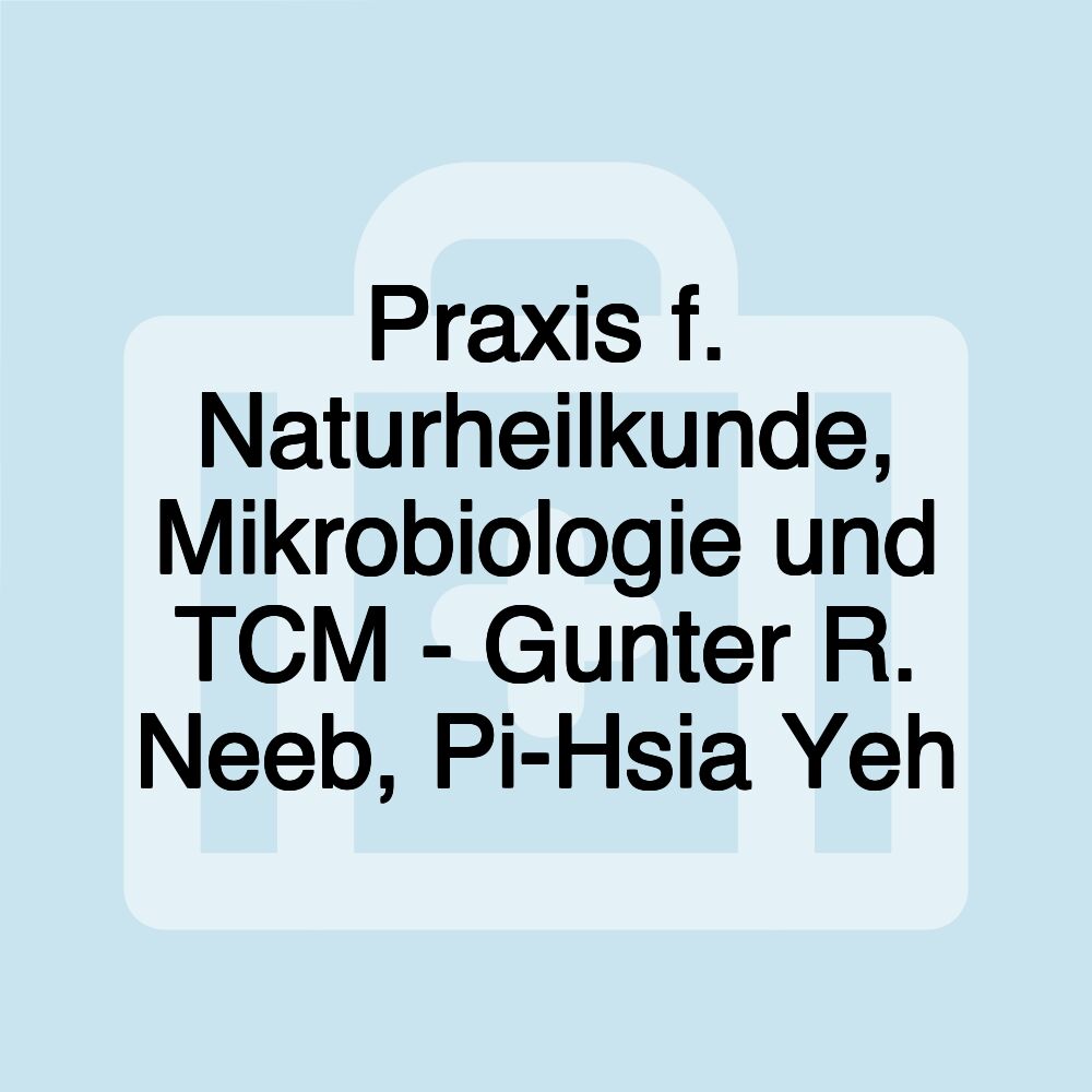 Praxis f. Naturheilkunde, Mikrobiologie und TCM - Gunter R. Neeb, Pi-Hsia Yeh