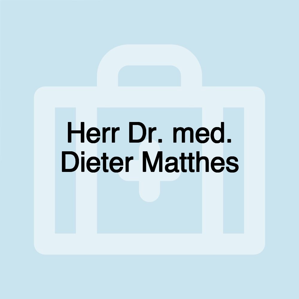 Herr Dr. med. Dieter Matthes