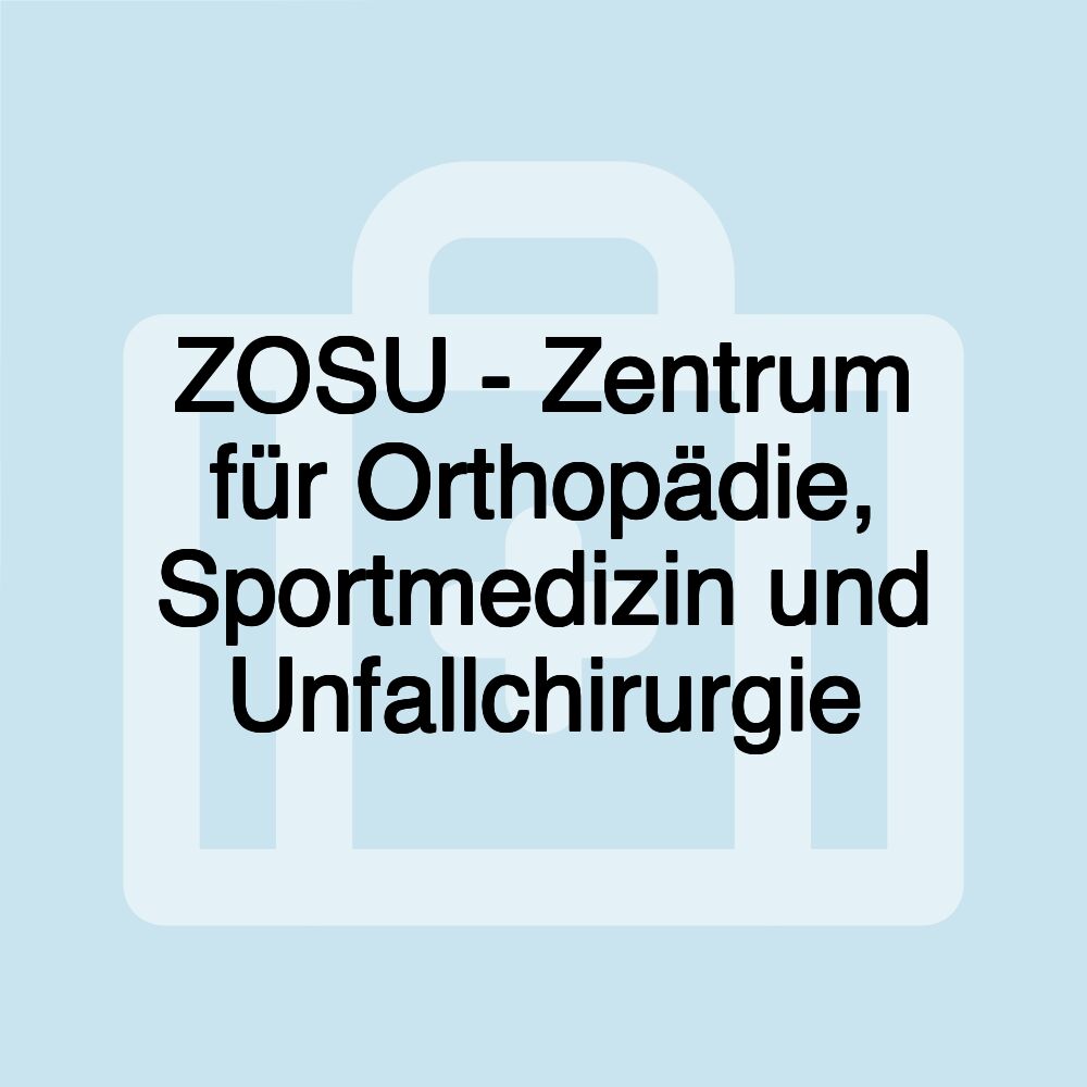 ZOSU - Zentrum für Orthopädie, Sportmedizin und Unfallchirurgie