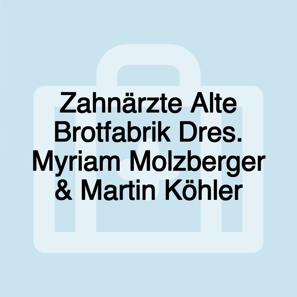 Zahnärzte Alte Brotfabrik Dres. Myriam Molzberger & Martin Köhler