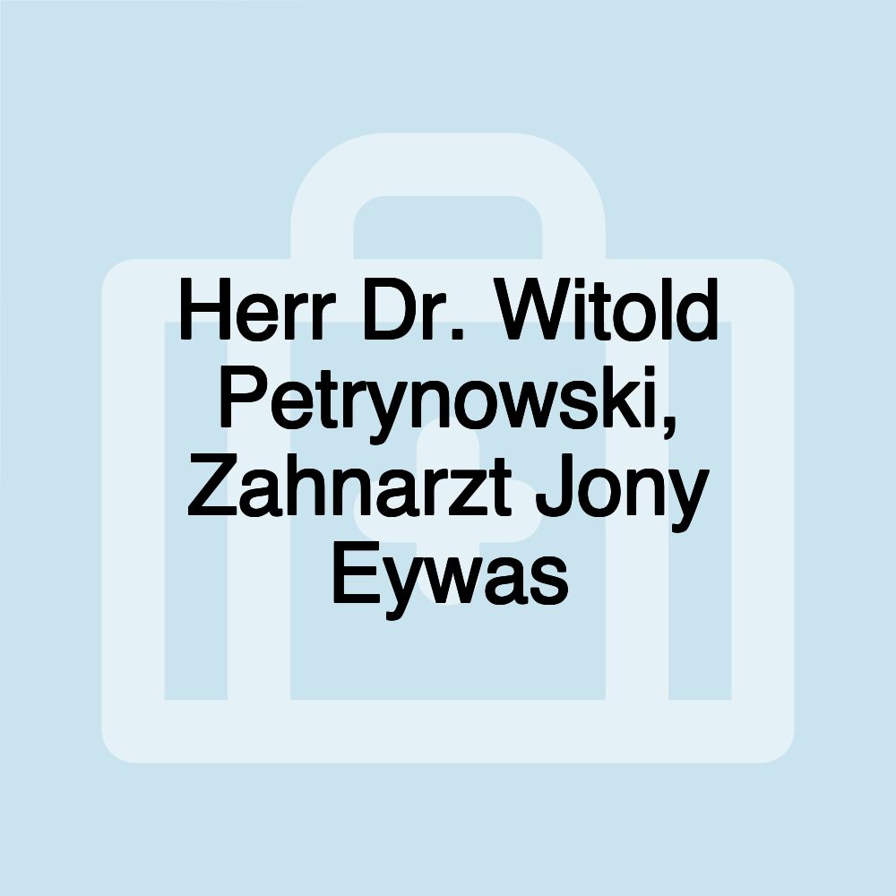 Herr Dr. Witold Petrynowski, Zahnarzt Jony Eywas