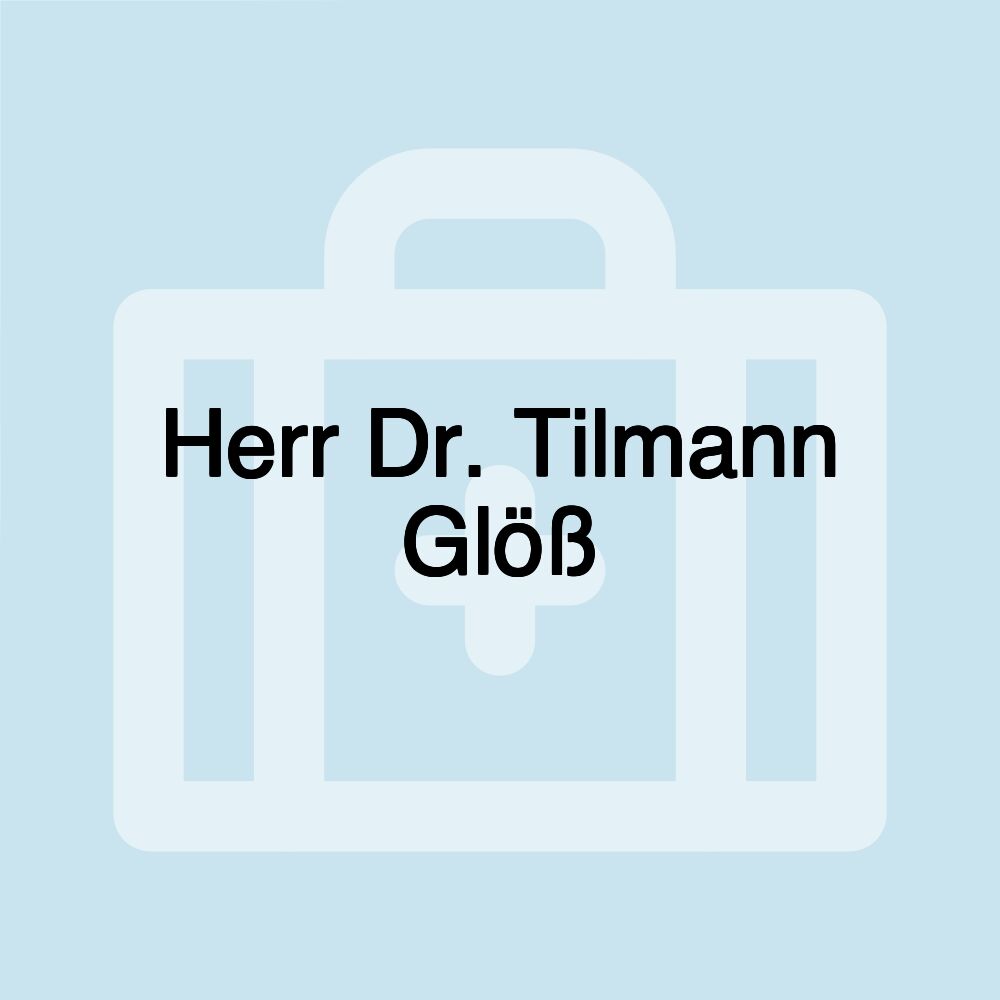 Herr Dr. Tilmann Glöß