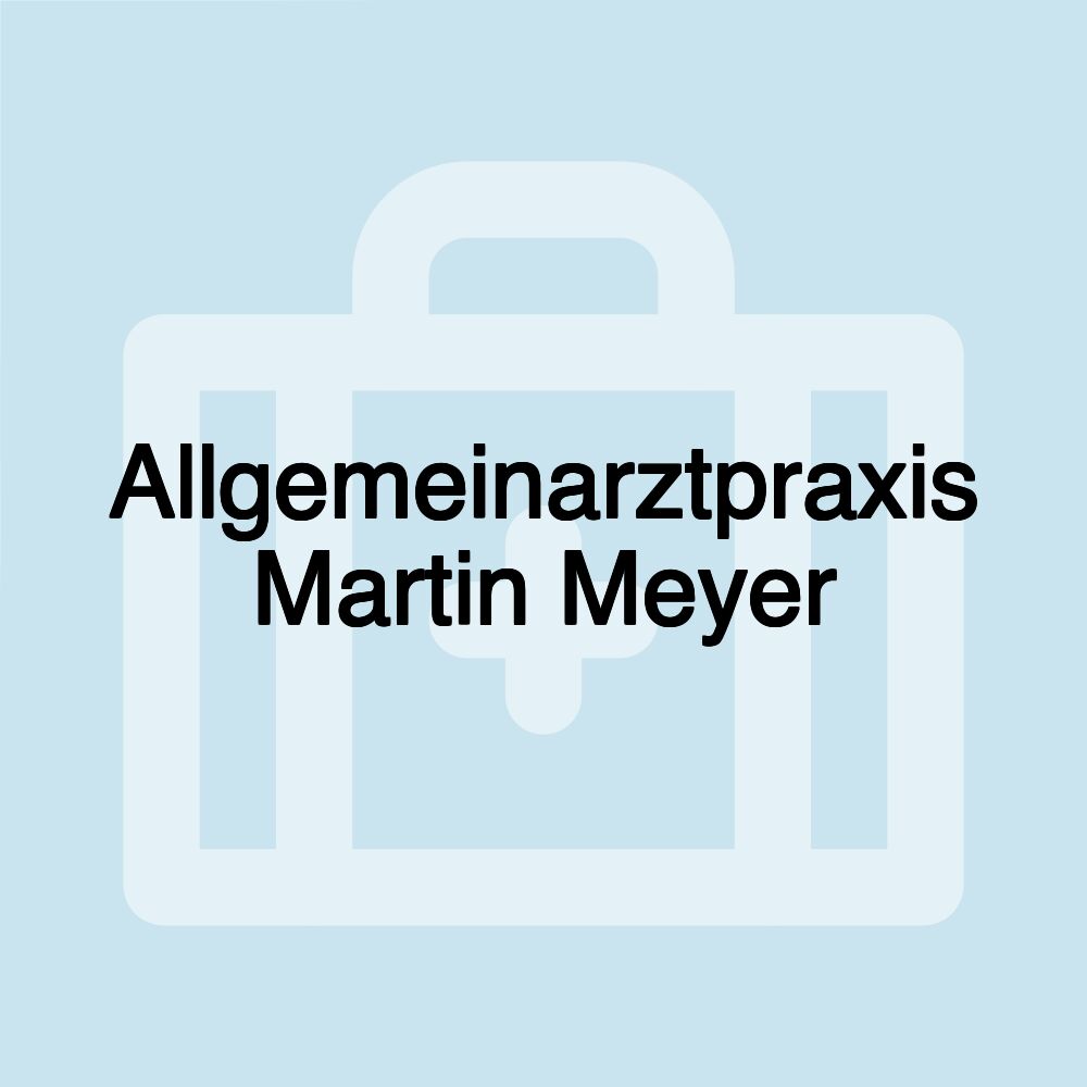 Allgemeinarztpraxis Martin Meyer