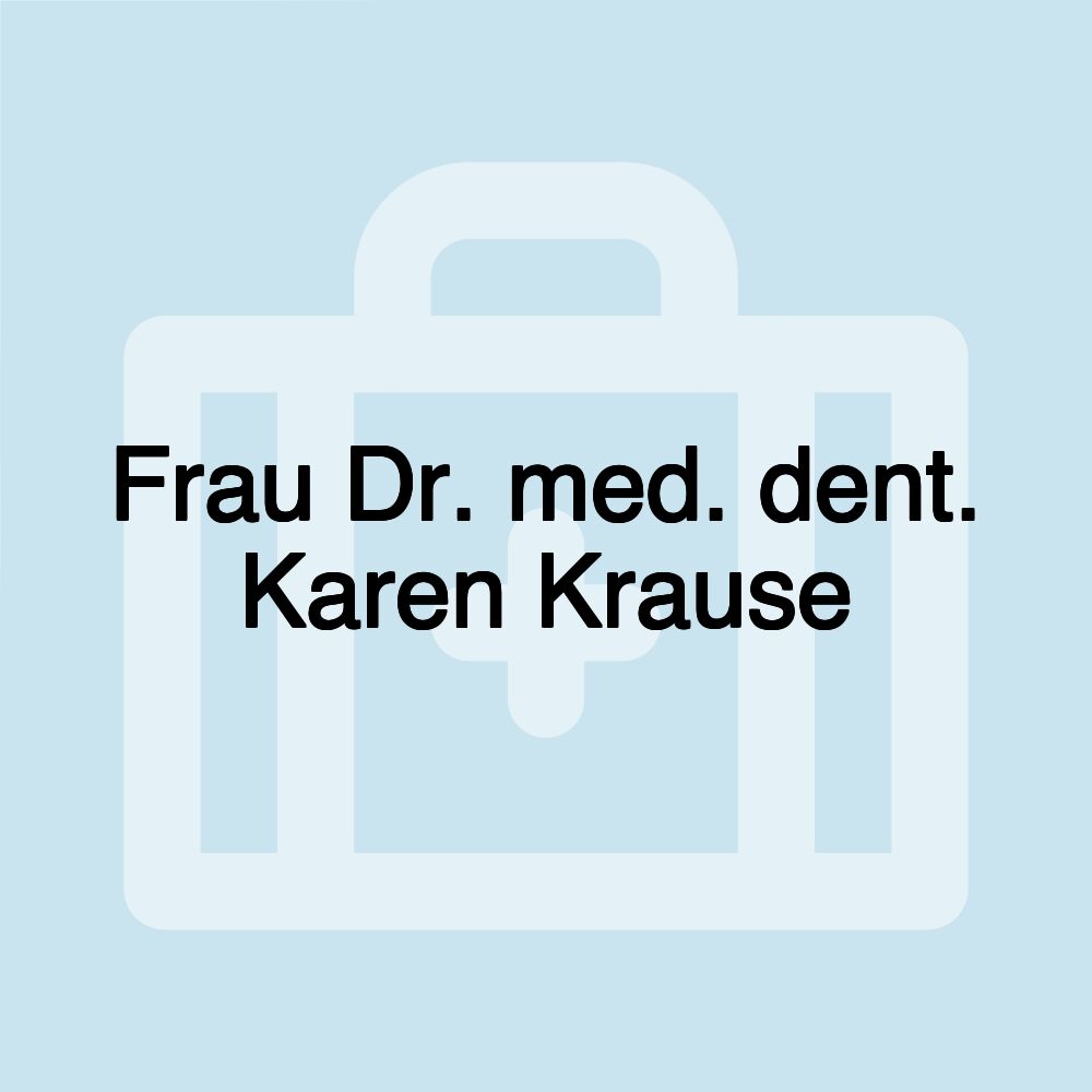 Frau Dr. med. dent. Karen Krause