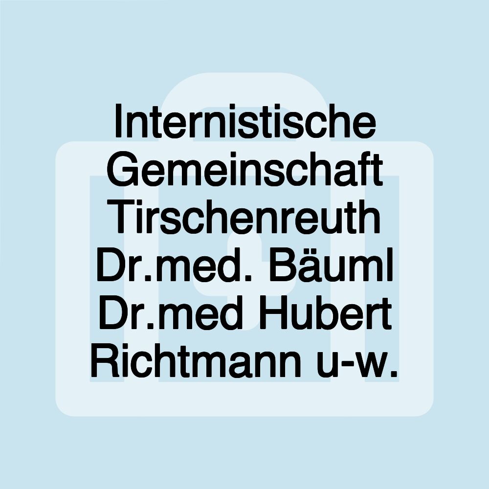 Internistische Gemeinschaft Tirschenreuth Dr.med. Bäuml Dr.med Hubert Richtmann u-w.