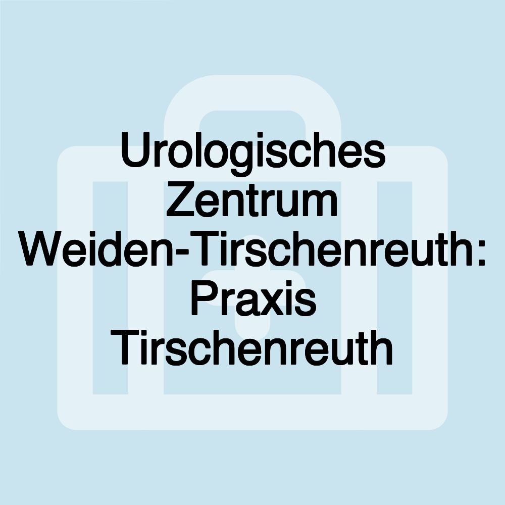 Urologisches Zentrum Weiden-Tirschenreuth: Praxis Tirschenreuth