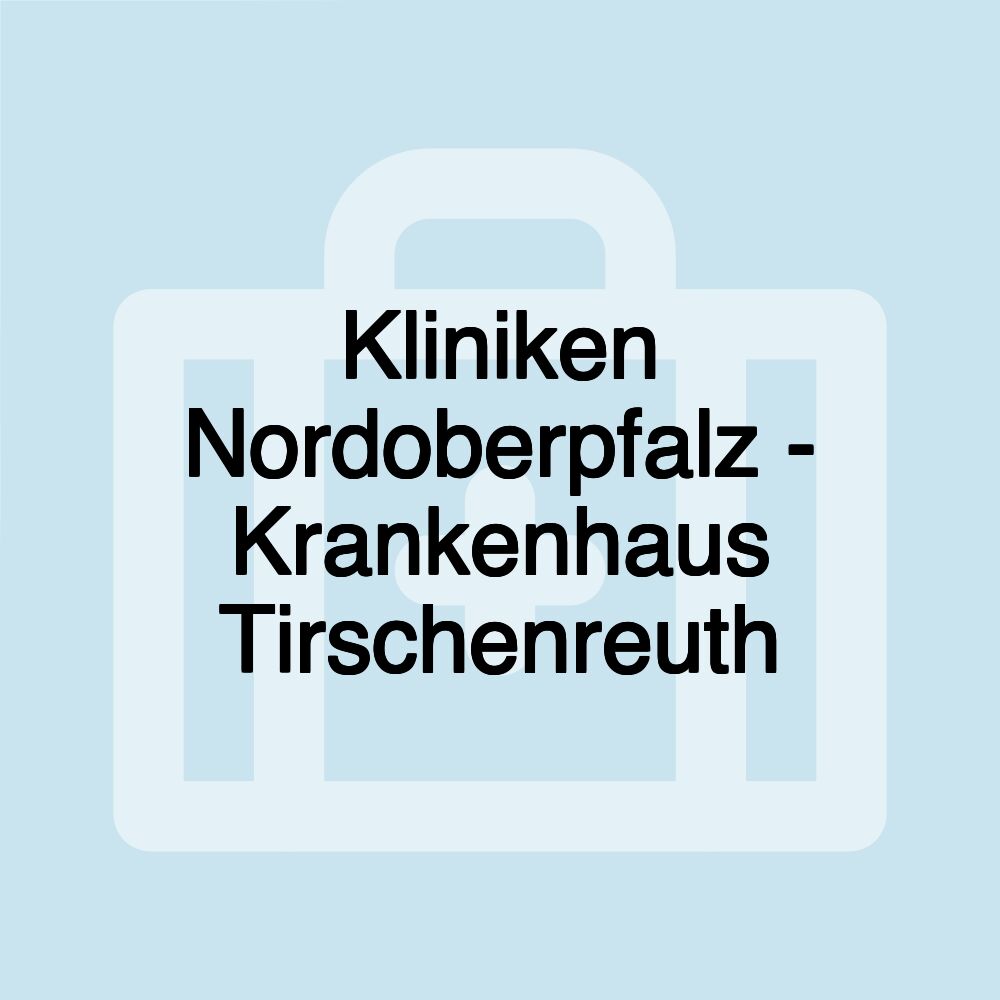 Kliniken Nordoberpfalz - Krankenhaus Tirschenreuth