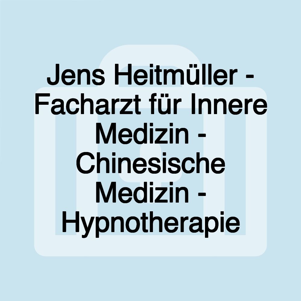 Jens Heitmüller - Facharzt für Innere Medizin - Chinesische Medizin - Hypnotherapie