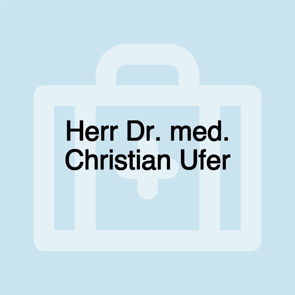 Herr Dr. med. Christian Ufer