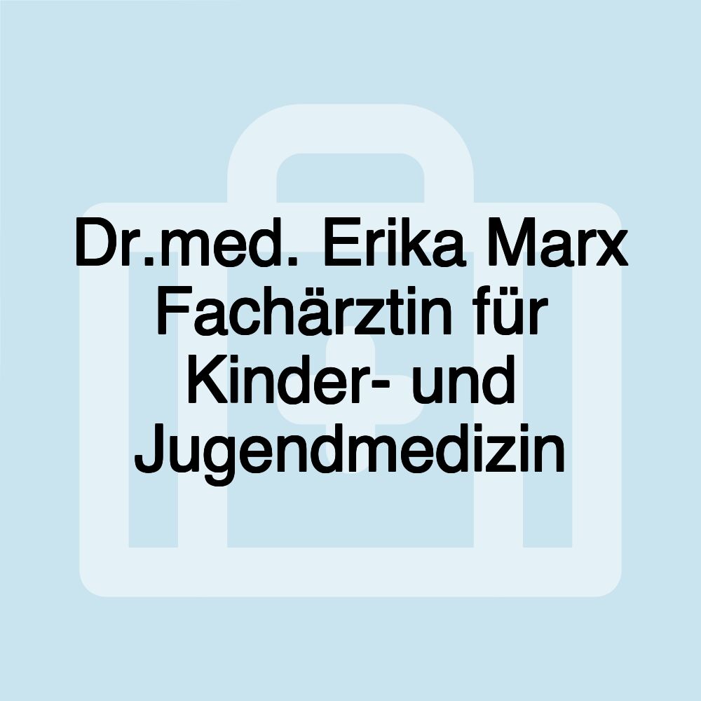 Dr.med. Erika Marx Fachärztin für Kinder- und Jugendmedizin