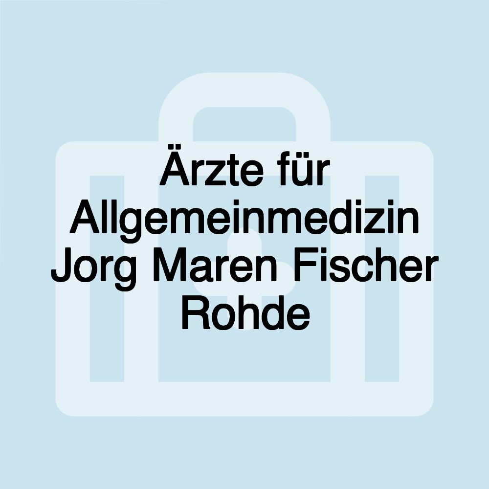 Ärzte für Allgemeinmedizin Jorg Maren Fischer Rohde