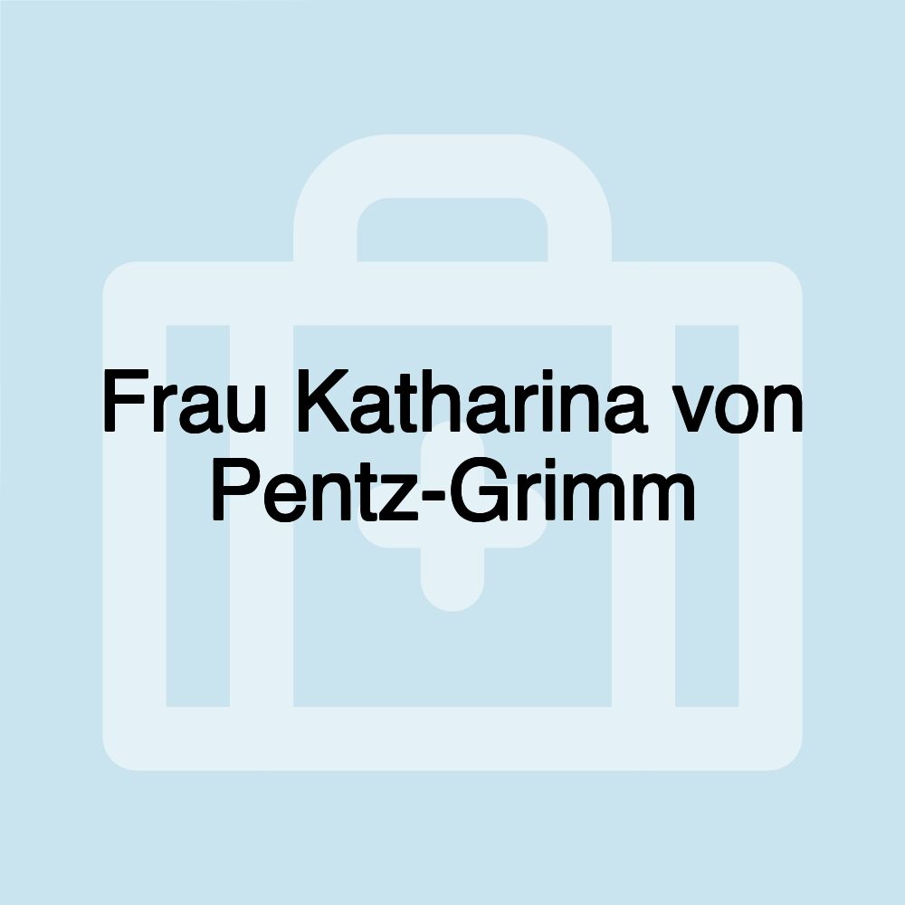 Frau Katharina von Pentz-Grimm