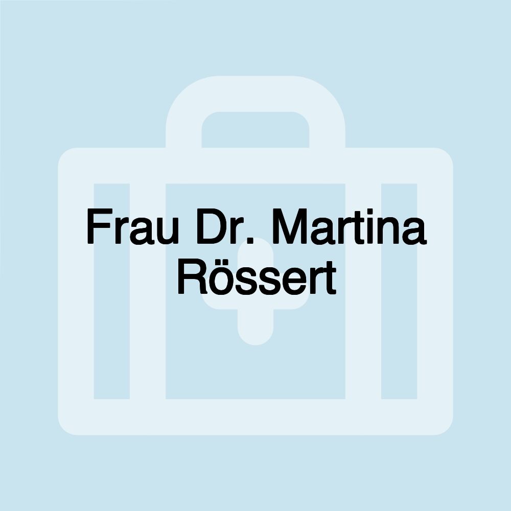 Frau Dr. Martina Rössert