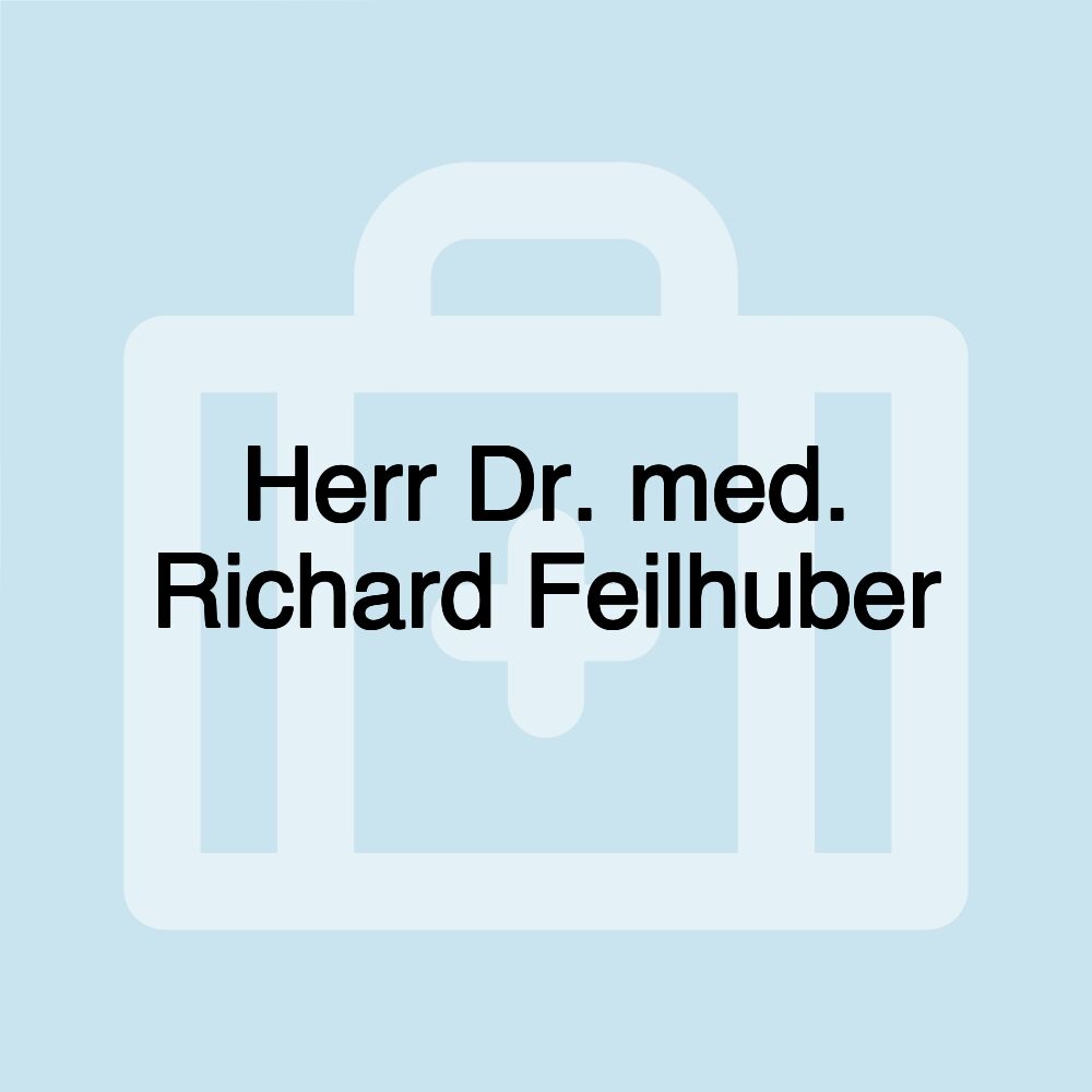 Herr Dr. med. Richard Feilhuber