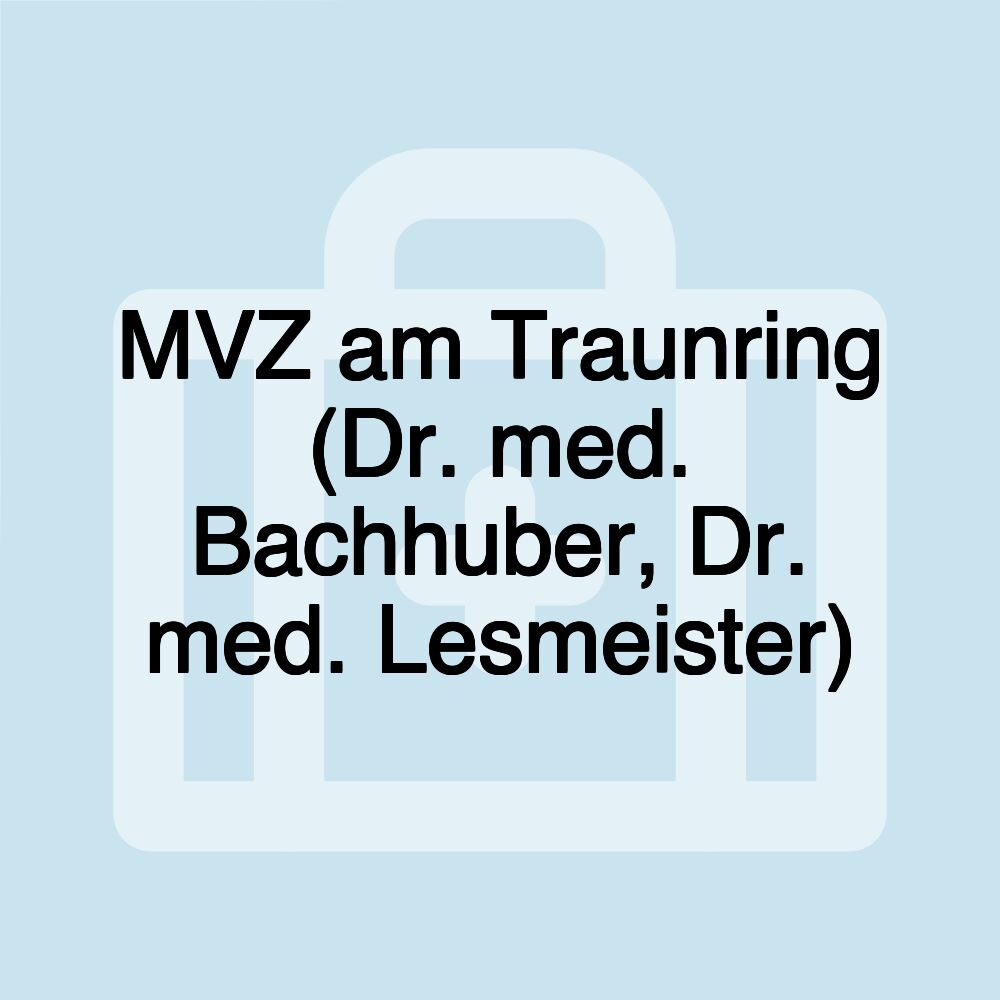 MVZ am Traunring (Dr. med. Bachhuber, Dr. med. Lesmeister)