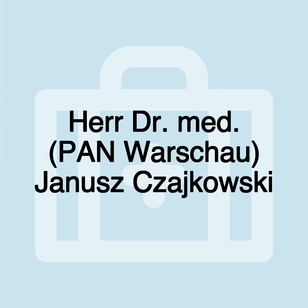 Herr Dr. med. (PAN Warschau) Janusz Czajkowski